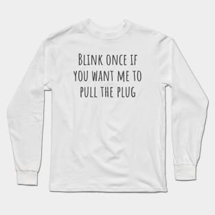 Pull The Plug Long Sleeve T-Shirt